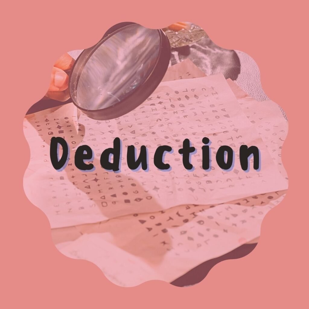 Time to learn about deduction today! What do you think this term means?