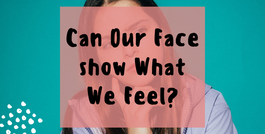 Can our face show what we feel