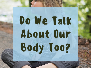 Do we talk about our body too