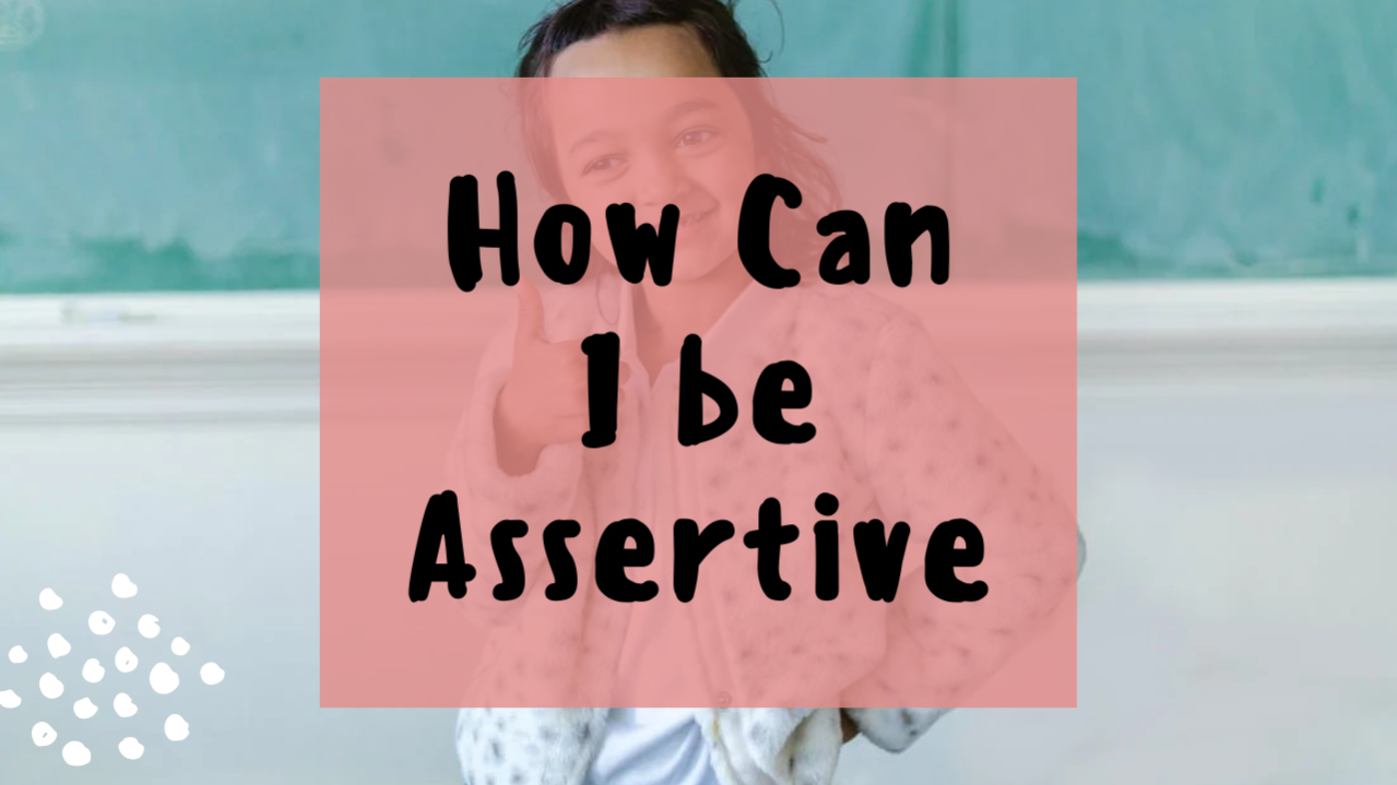 How can i be Assertive