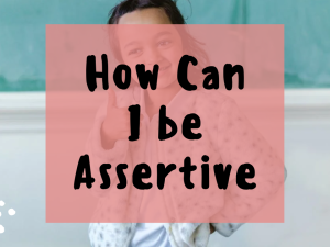 How can i be Assertive