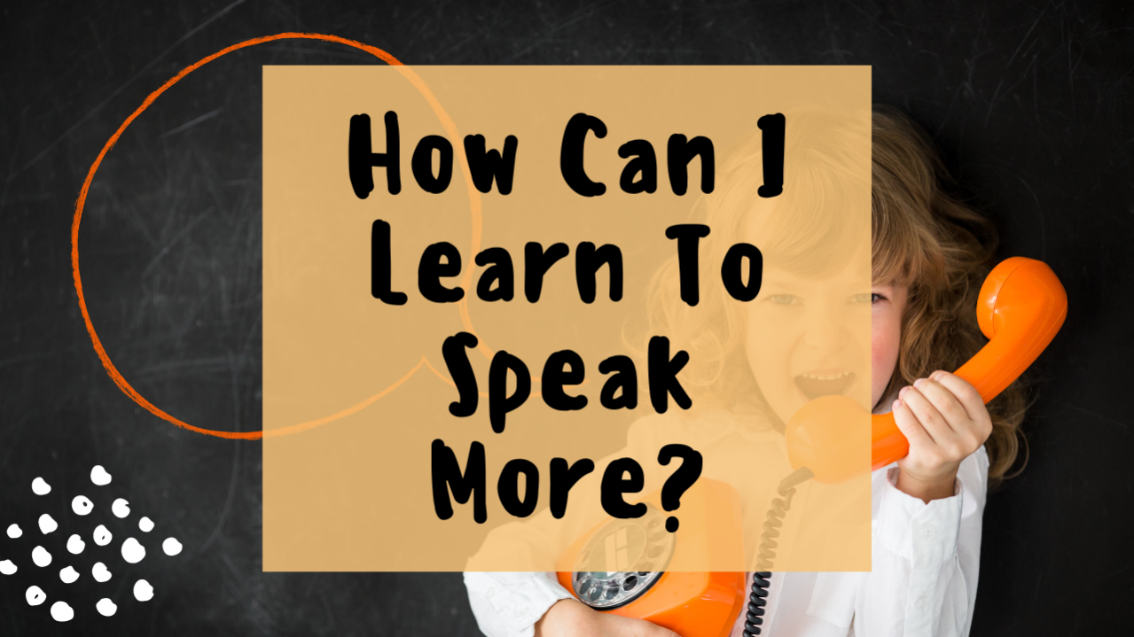 How can i learn to speak more