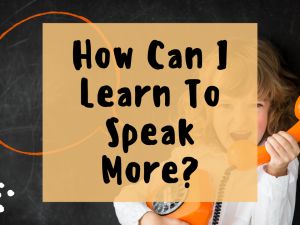 How can i learn to speak more