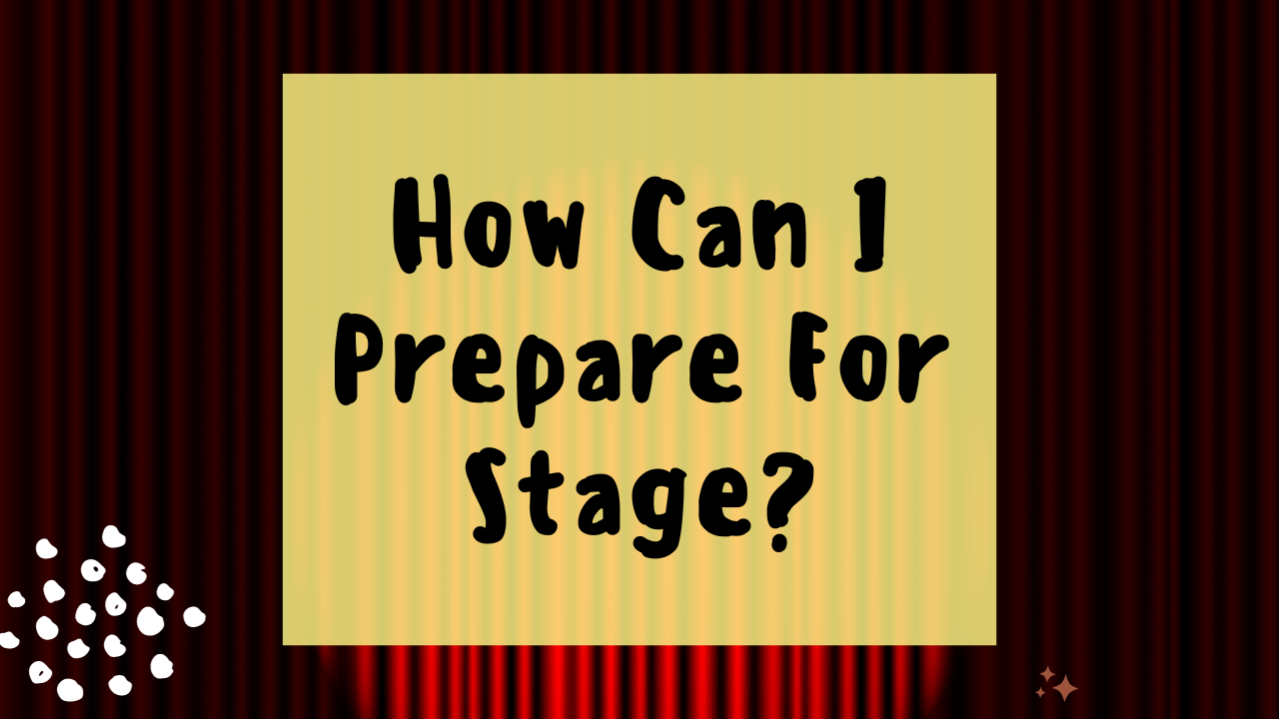 How can i prepare for stage