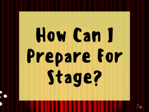 How can i prepare for stage