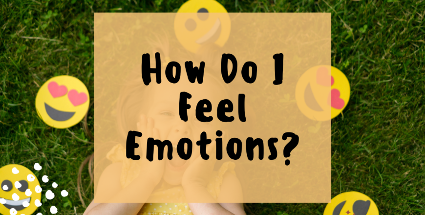 How do i feel Emotions