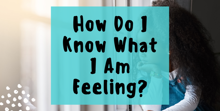 How do i know what i am feeling