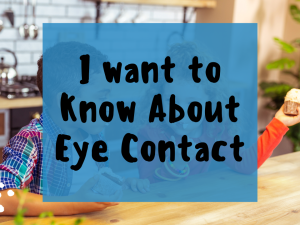 I want to know about eye contact
