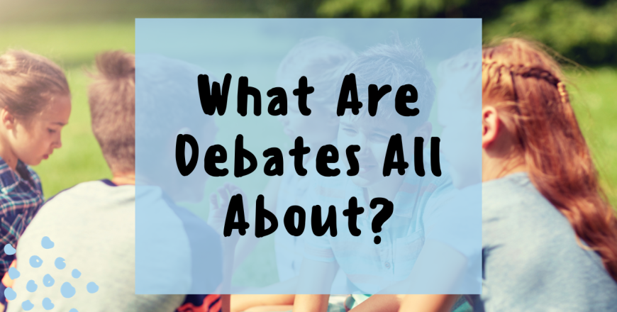 What are debates all about