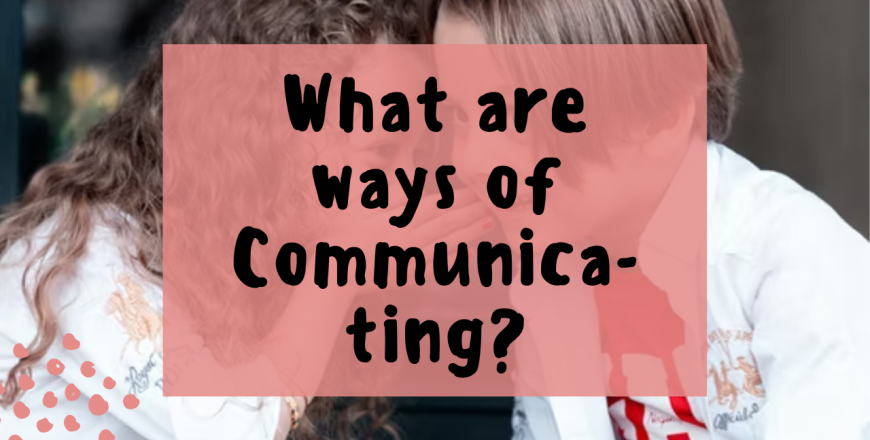 What are ways of communicating