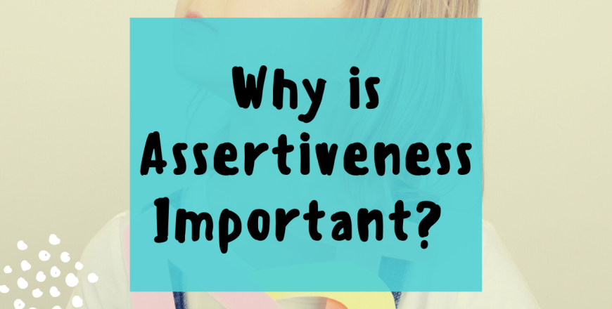 Why is Assertiveness Important